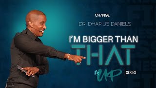 Im Bigger Than That  Its UP Part 5  Dr Dharius Daniels [upl. by Yrgoerg]