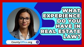 What Experience Do You Have in Real Estate Law  CountyOfficeorg [upl. by Cecily]