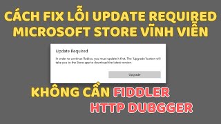 Cách FIx Lỗi Update Required Trên Microsoft Store Vĩnh Viễn  Không Cần Fiddler HTTP [upl. by Ahsel]