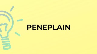 What is the meaning of the word PENEPLAIN [upl. by Margot]