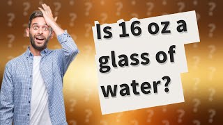 Is 16 oz a glass of water [upl. by Ojillib]