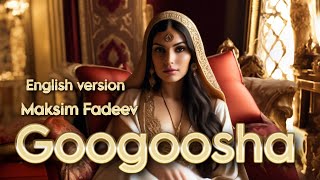 Maksim Fadeev  Googoosha  English version [upl. by Lonee705]