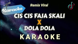 Karaoke Cis Cis Cis faja Skali X Dola dola kita salah dola Medley Lagu DJ REMIX  KARAOKE [upl. by Wsan]