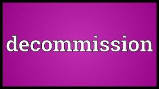 Decommission Meaning [upl. by Eneiluj]