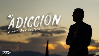 Mi Adicción  Jhon Alex Castaño Video Oficial [upl. by Titus]