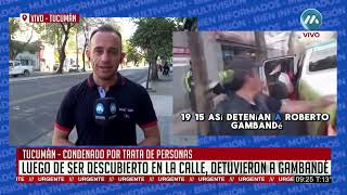 TUCUMÁN  DETUVIERON A GAMBANDÉ  LUEGO DE SER DESCUBIERTO EN LA CALLE [upl. by Arramas]