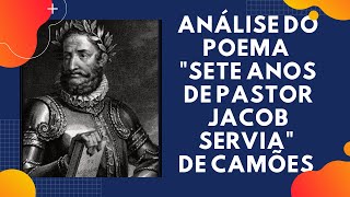 Análise do poema quotSete anos de pastor Jacob serviaquot de Camões [upl. by Rhianna579]