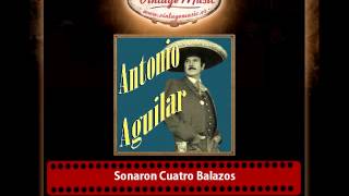 Antonio Aguilar – Sonaron Cuatro Balazos [upl. by Misha455]