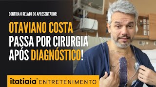 OTAVIANO COSTA PASSA POR CIRURGIA APÓS DIAGNÓSTICO DE ANEURISMA DA AORTA [upl. by Neelat]