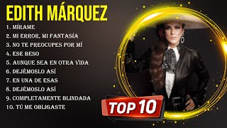 Las 10 mejores canciones de Edith Márquez 2024 [upl. by Atinor767]