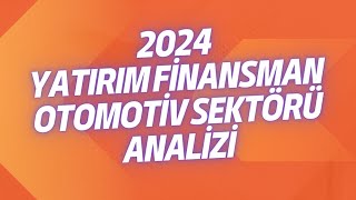 2024 YATIRIM FİNANSMAN OTOMOTİV SEKTÖRÜ ANALİZİ [upl. by Euqinahc875]