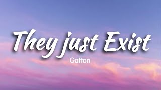 They Just Exist  Gatton  Lyrics   Tiktok Viral Music [upl. by Jez]