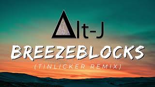 AltJ ∆ Breezeblocks Tinlicker Remix [upl. by Skantze]