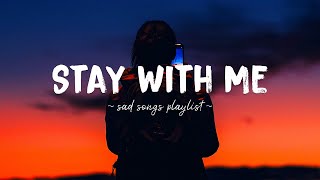 Stay With Me ♫ Sad songs playlist for broken hearts  Depressing Songs 2023 That Will Make You Cry [upl. by Willumsen]