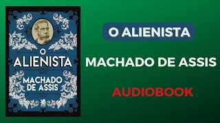 O Alienista  Machado de Assis  Audiobook [upl. by Eiclehc]