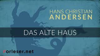 Hans Christian Andersen Das alte Haus  HÖRBUCH  AUDIOBOOK [upl. by Nylazor]