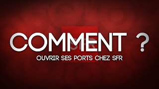 TUTO FR Comment ouvrir ses ports chez SFR [upl. by Suiramad]