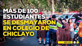 Se reportaron más de 100 alumnas desmayadas en colegio de Chiclayo [upl. by Zel]