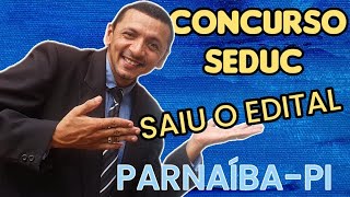 SAIU O EDITAL DO CONCURSO SEDUC PARNAÍBA PIAUÍ CORRE QUE VAI ACABAR LOGO [upl. by Coretta]