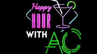 Happy Hour with AC  Episode 111 [upl. by Lantha]