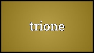 Trione Meaning [upl. by Akinnor867]