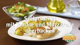 Kochen mit Globus  Seelachsfilet mit Tomate und Mozzarella überbacken [upl. by Elberfeld]