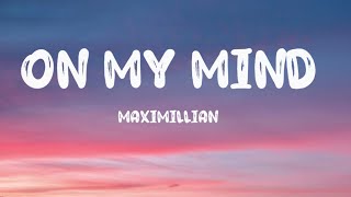 On My Mind  Maximillian Lyrics [upl. by Silber]