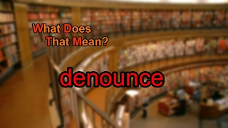 What does denounce mean [upl. by Ramas]