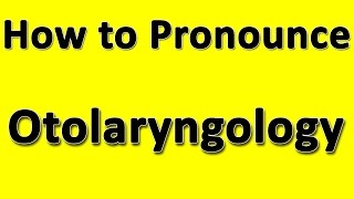 How to Pronounce Otolaryngology [upl. by Fonsie145]