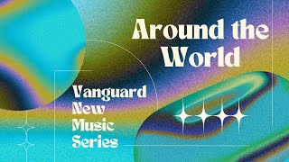 Vanguard New Music Series  Around the World [upl. by Duarte]