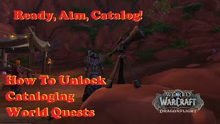 How To Unlock Cataloging World Quests Ready Aim Catalog DragonFlight WOW [upl. by Nydia]