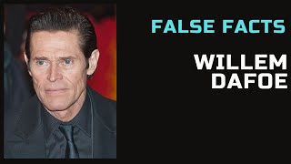 False Facts  Willem Dafoe [upl. by Hazel]