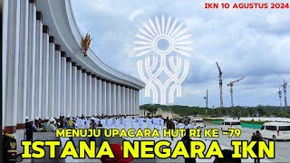 IKN TERKINI❗TRANDING MENUJU UPACARA HUT RI KE 79 ISTANA NEGARA  IBU KOTA NUSANTARA 10 Agustus 2024 [upl. by Morell146]