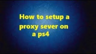 How To Setup A Proxy Server On A PS4 [upl. by Ydnal]