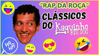 RAP DA ROÇA 🤠 KAQUINHO BIG DOG 📣 CLÁSSICOS [upl. by Botti284]