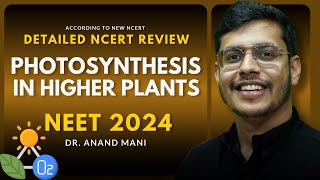 Photosynthesis in Higher Plants  Detailed NCERT Review  NEET 2024  Dr Anand Mani [upl. by Marceau]