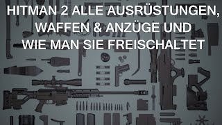 Hitman 2 Alle Ausrüstungen Waffen amp Anzüge und wie man sie freispielt 032019 [upl. by Ingemar]