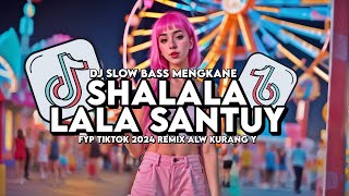 DJ SHALALA LALA SANTUY SLOW BASS TIKTOK VIRAL FYP TERBARU 2024 REMIX ALW KURANG Y [upl. by Assilav]