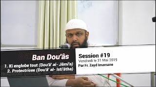 Ban Duas Protection  Dua Al Jaamia et Dua Al Istir Session 19 Par Fr Zayd Imamane [upl. by Ellenehc]