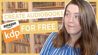 Create an Audiobook for FREE on Amazon  KDPs Audible Audiobook Beta Program [upl. by Nikita]