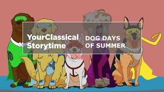 YourClassical Storytime Dog Days of Summer [upl. by Gonagle]