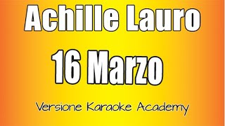 Achille Lauro  16 Marzo Versione Karaoke Academy [upl. by Oinotla]