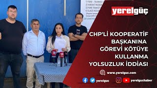 CHPLİ KOOPERATİF BAŞKANINA GÖREVİ KÖTÜYE KULLANMA YOLSUZLUK İDDİASI [upl. by Robyn]