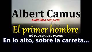 Albert camusaudiolibro completoquotEl primer hombrequotBúsqueda del padre [upl. by Elvyn]