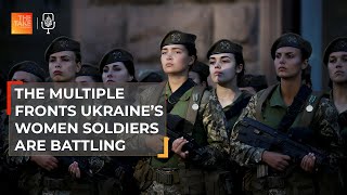 The multiple fronts Ukraine’s women soldiers are battling  The Take [upl. by Anirroc]