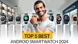 Top 5 Android Smartwatches For 2024  Best Smart Watches in 2024 [upl. by Aserej]