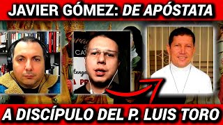 De apóstata a discípulo del padre Luis Toro Testimonio de Javier Gómez [upl. by Baumbaugh454]