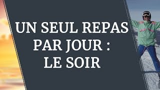 UN SEUL REPAS PAR JOUR LE SOIR LE MEILLEUR RYTHME ALIMENTAIRE [upl. by Etac]