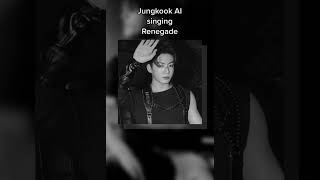 JUNGKOOK AI singing renegade song😫👀🤌jkjungkookofbts [upl. by Nodnol]