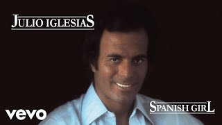 Julio Iglesias  Spanish Girl [upl. by Jozef]